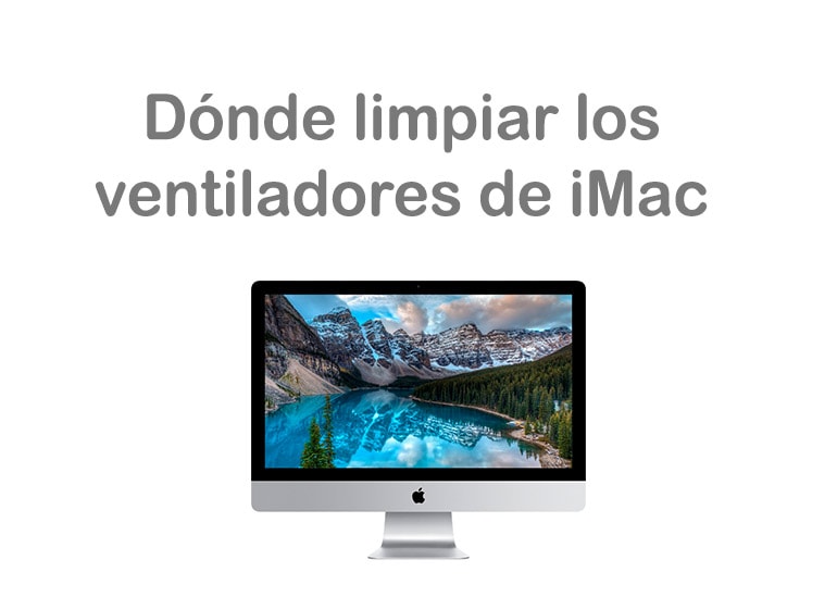 Dónde limpiar los ventiladores de iMac