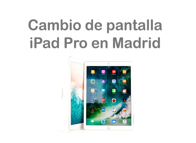 Cambia la pantalla de tu iPad Pro en Madrid